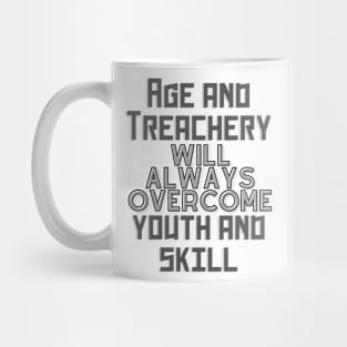 age and treachery will always overcome youth and skill. Mug